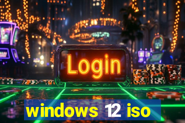 windows 12 iso